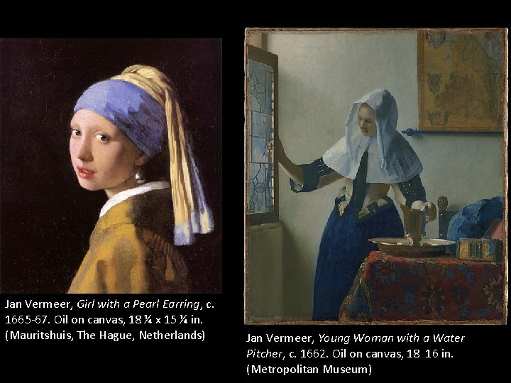 Jan Vermeer, Girl with a Pearl Earring, c. 1665 -67. Oil on canvas, 18 Jan Vermeer, Girl with a Pearl Earring, c. 1665 -67. Oil on canvas, 18