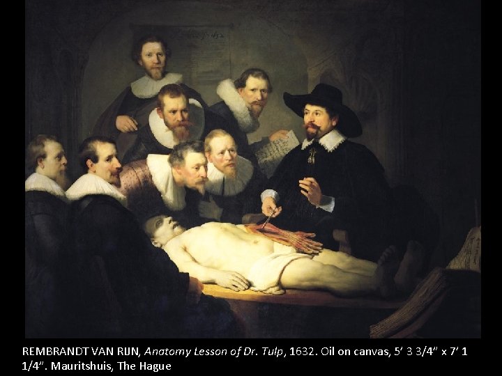 REMBRANDT VAN RIJN, Anatomy Lesson of Dr. Tulp, 1632. Oil on canvas, 5’ 3 REMBRANDT VAN RIJN, Anatomy Lesson of Dr. Tulp, 1632. Oil on canvas, 5’ 3