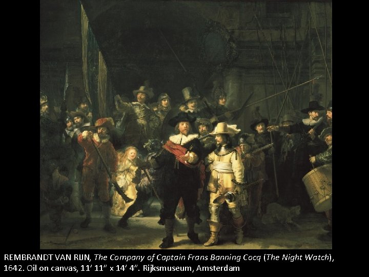 REMBRANDT VAN RIJN, The Company of Captain Frans Banning Cocq (The Night Watch), 1642. REMBRANDT VAN RIJN, The Company of Captain Frans Banning Cocq (The Night Watch), 1642.