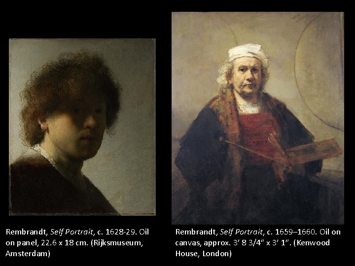 Rembrandt, Self Portrait, c. 1628 -29. Oil on panel, 22. 6 x 18 cm. Rembrandt, Self Portrait, c. 1628 -29. Oil on panel, 22. 6 x 18 cm.