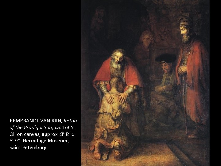 REMBRANDT VAN RIJN, Return of the Prodigal Son, ca. 1665. Oil on canvas, approx. REMBRANDT VAN RIJN, Return of the Prodigal Son, ca. 1665. Oil on canvas, approx.