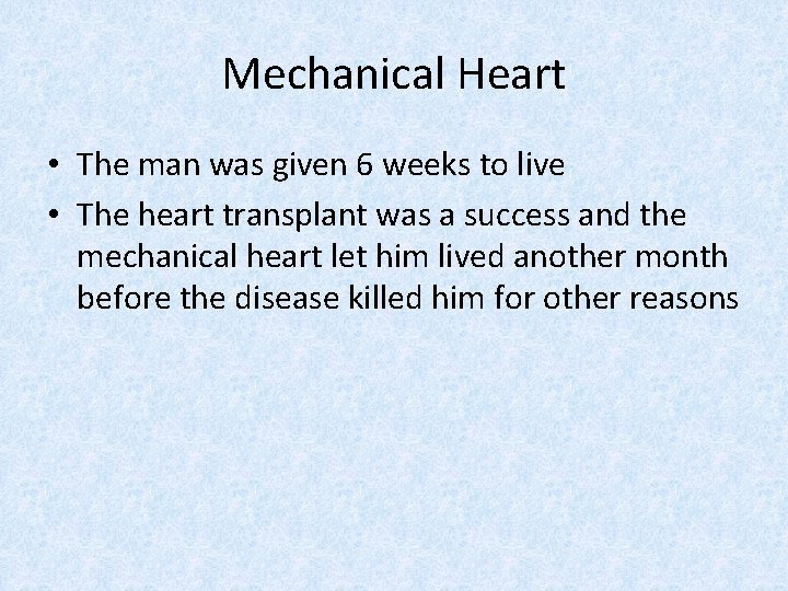 Mechanical Heart • The man was given 6 weeks to live • The heart