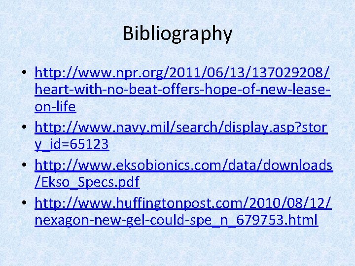 Bibliography • http: //www. npr. org/2011/06/13/137029208/ heart-with-no-beat-offers-hope-of-new-leaseon-life • http: //www. navy. mil/search/display. asp? stor