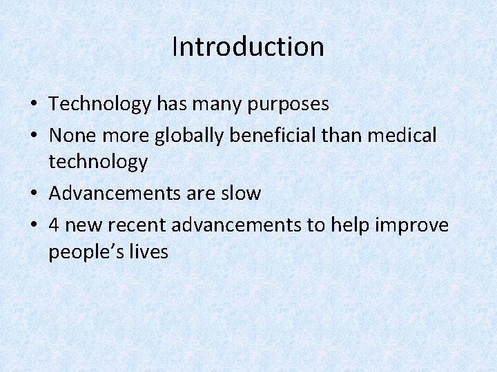 Introduction • Technology has many purposes • None more globally beneficial than medical technology
