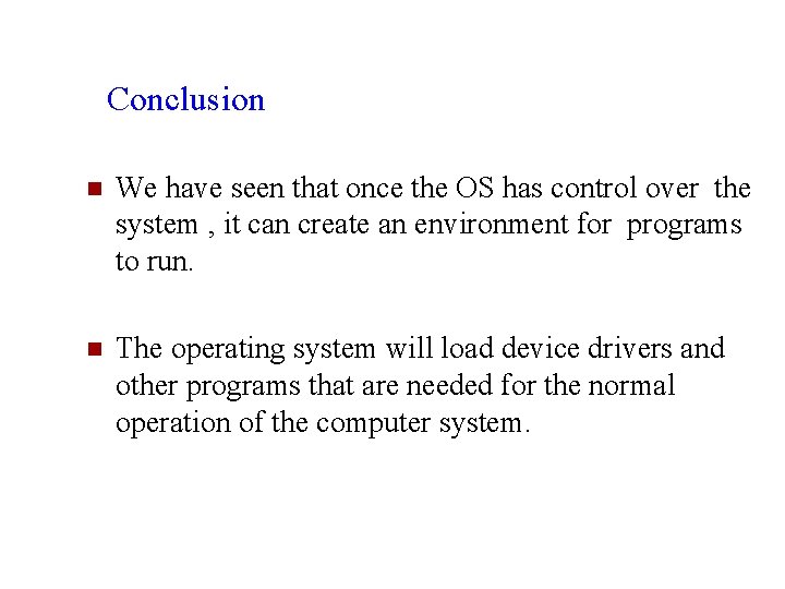 Conclusion n We have seen that once the OS has control over the system