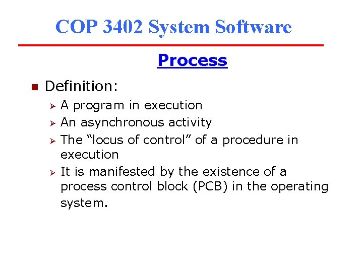 COP 3402 System Software Process n Definition: Ø Ø A program in execution An