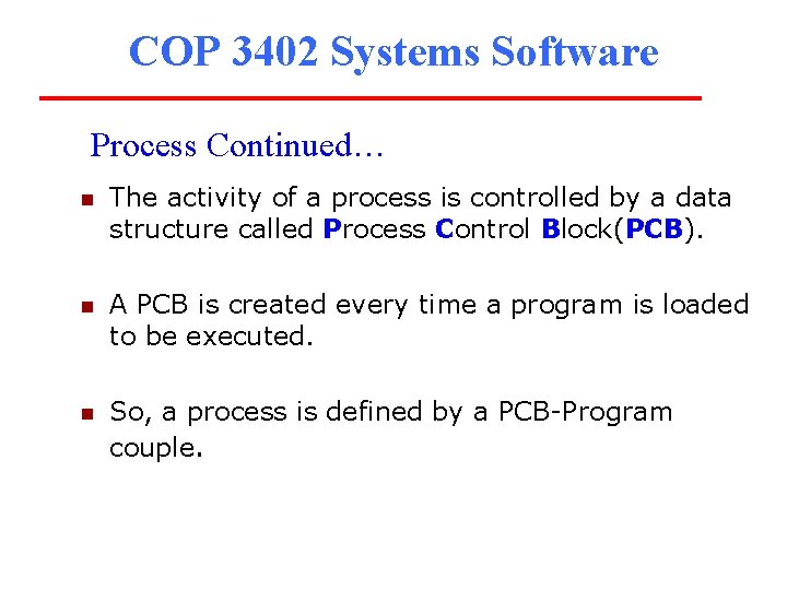 COP 3402 Systems Software Process Continued… n The activity of a process is controlled