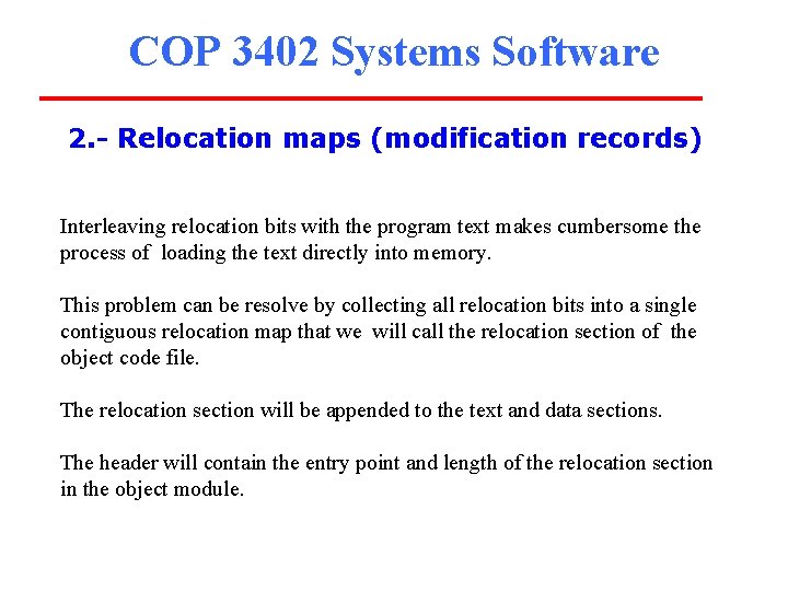 COP 3402 Systems Software 2. - Relocation maps (modification records) Interleaving relocation bits with