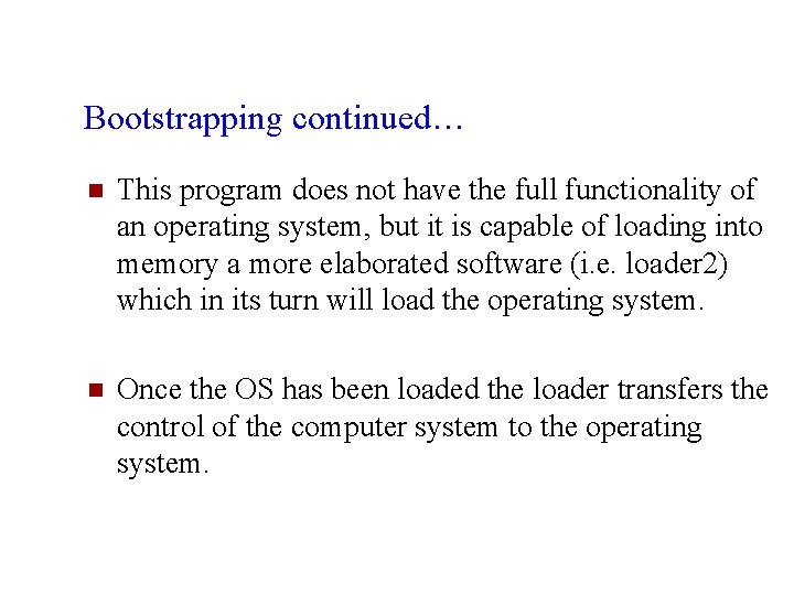 Bootstrapping continued… n This program does not have the full functionality of an operating