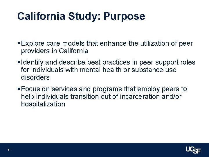 California Study: Purpose § Explore care models that enhance the utilization of peer providers