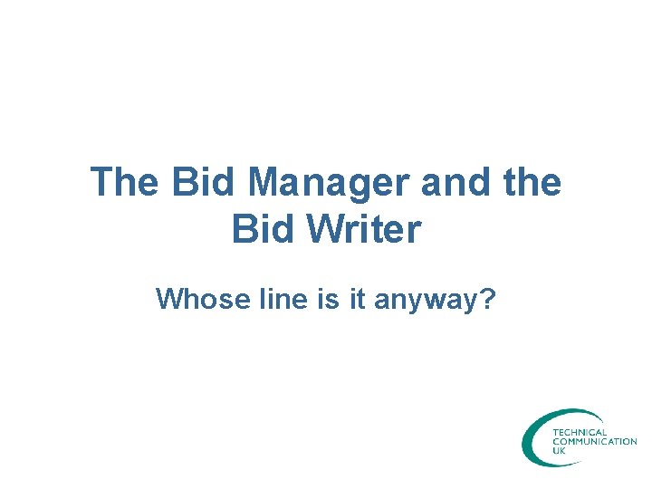 The Bid Manager and the Bid Writer Whose line is it anyway? 