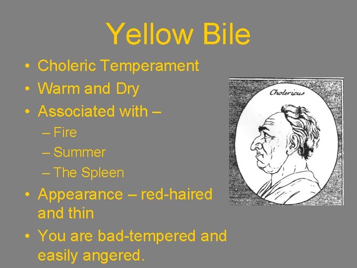 Yellow Bile • Choleric Temperament • Warm and Dry • Associated with – –