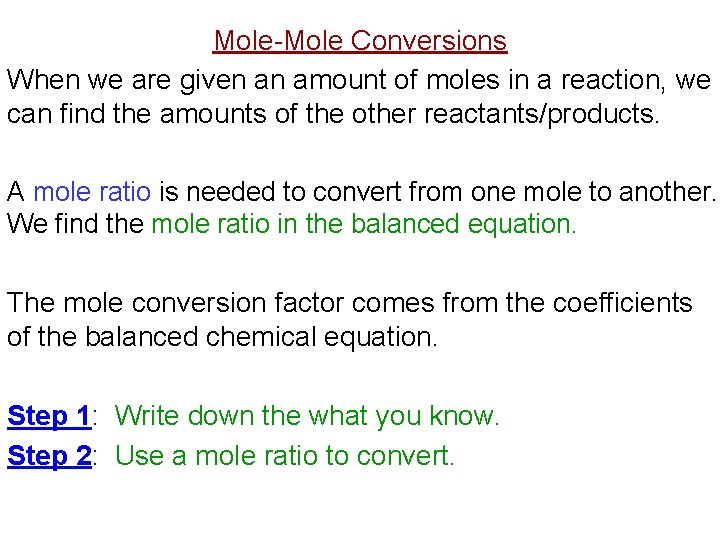 Mole-Mole Conversions When we are given an amount of moles in a reaction, we