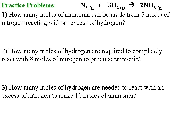 Practice Problems: N 2 (g) + 3 H 2 (g) 2 NH 3 (g)