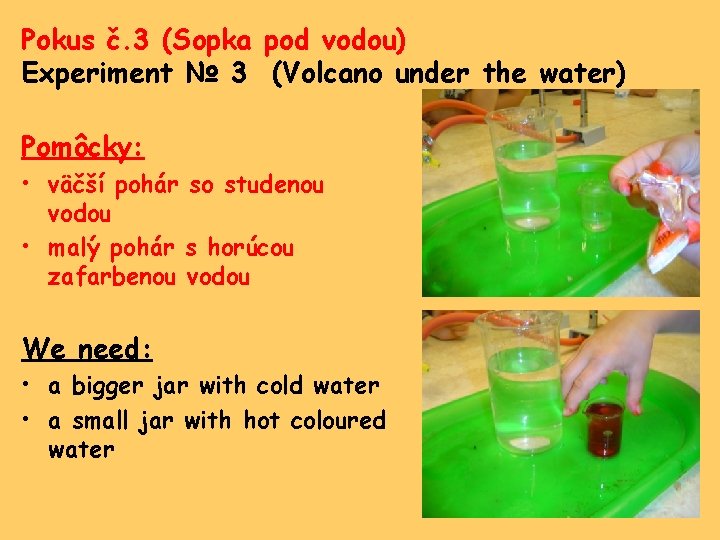 Pokus č. 3 (Sopka pod vodou) Experiment № 3 (Volcano under the water) Pomôcky: