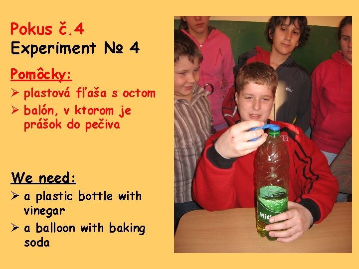Pokus č. 4 Experiment № 4 Pomôcky: Ø plastová fľaša s octom Ø balón,