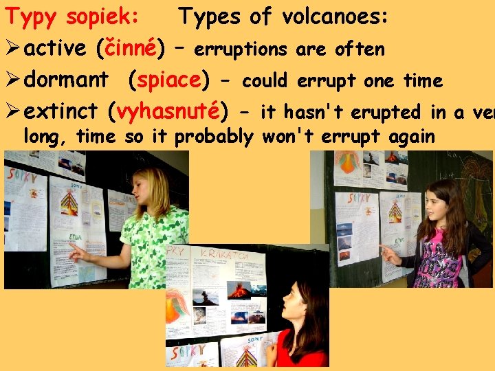 Typy sopiek: Types of volcanoes: Ø active (činné) – erruptions are often Ø dormant