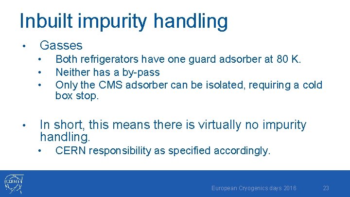 Inbuilt impurity handling • Gasses • • Both refrigerators have one guard adsorber at