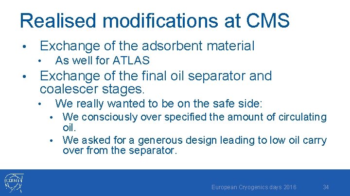 Realised modifications at CMS • Exchange of the adsorbent material As well for ATLAS