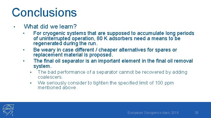 Conclusions • What did we learn? For cryogenic systems that are supposed to accumulate