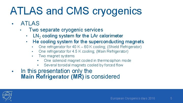 ATLAS and CMS cryogenics • ATLAS Two separate cryogenic services • • • LN