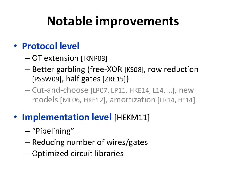 Notable improvements • Protocol level – OT extension [IKNP 03] – Better garbling (free-XOR