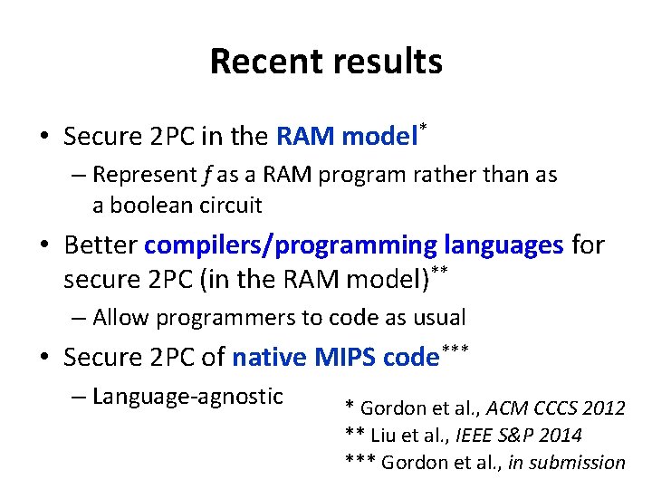 Recent results • Secure 2 PC in the RAM model* – Represent f as