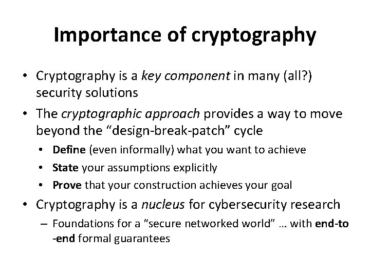 Importance of cryptography • Cryptography is a key component in many (all? ) security