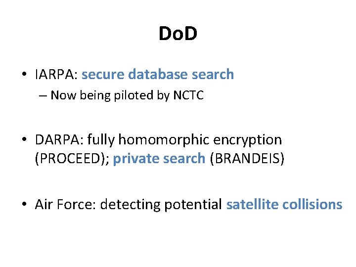 Do. D • IARPA: secure database search – Now being piloted by NCTC •