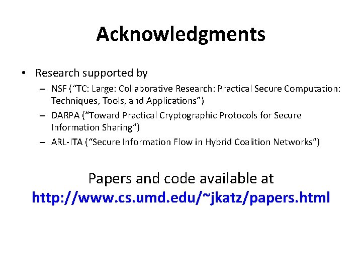 Acknowledgments • Research supported by – NSF (“TC: Large: Collaborative Research: Practical Secure Computation: