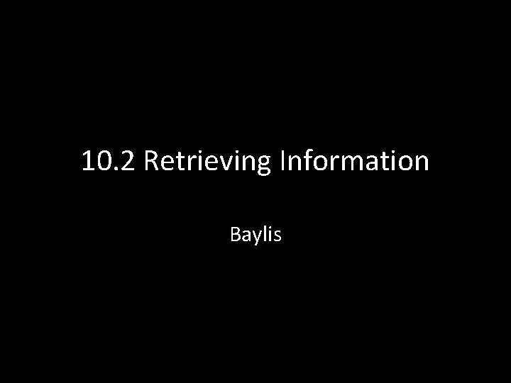 10. 2 Retrieving Information Baylis 