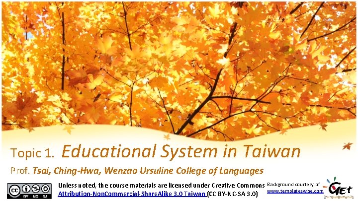 Topic 1. Educational System in Taiwan Prof. Tsai, Ching-Hwa, Wenzao Ursuline College of Languages