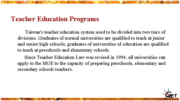 Teacher Education Programs Taiwan's teacher education system used to be divided into two tiers