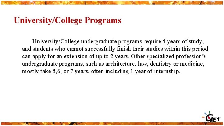 University/College Programs University/College undergraduate programs require 4 years of study, and students who cannot