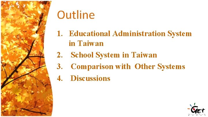 Outline 1. Educational Administration System in Taiwan 2. School System in Taiwan 3. Comparison