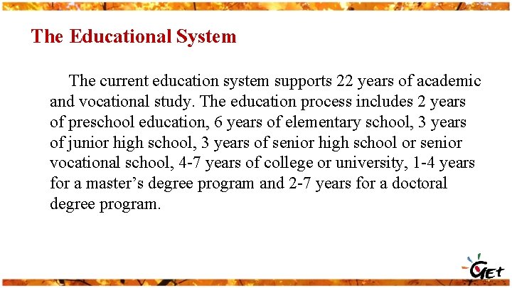 The Educational System The current education system supports 22 years of academic and vocational