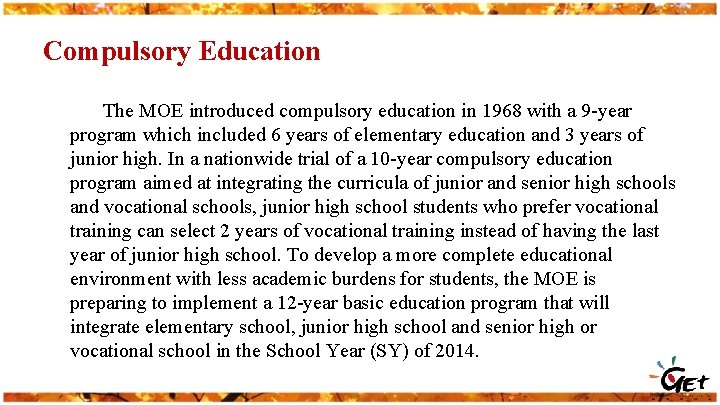 Compulsory Education The MOE introduced compulsory education in 1968 with a 9 -year program