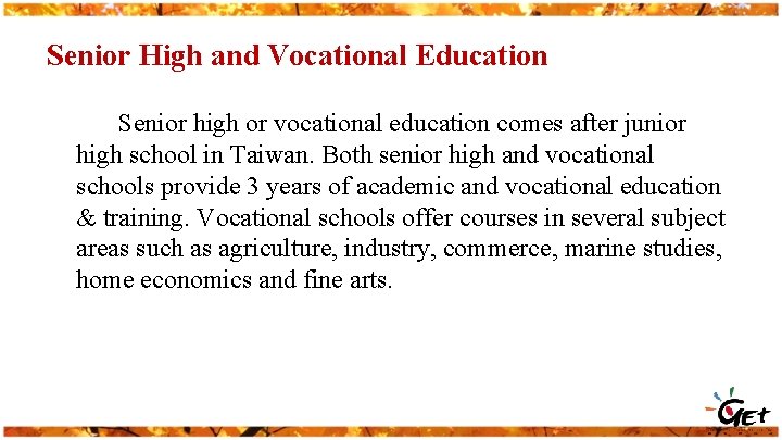 Senior High and Vocational Education Senior high or vocational education comes after junior high