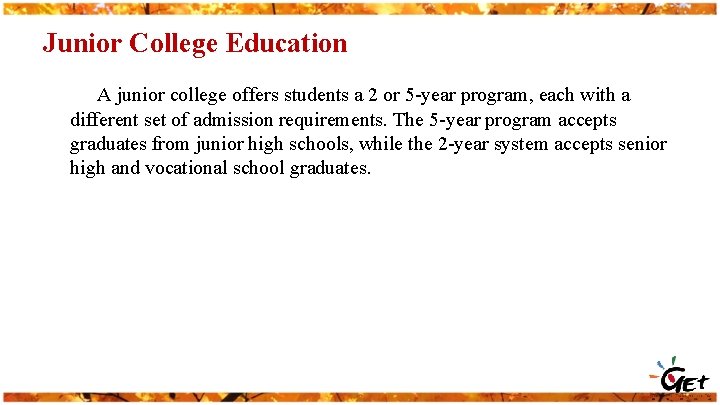 Junior College Education A junior college offers students a 2 or 5 -year program,