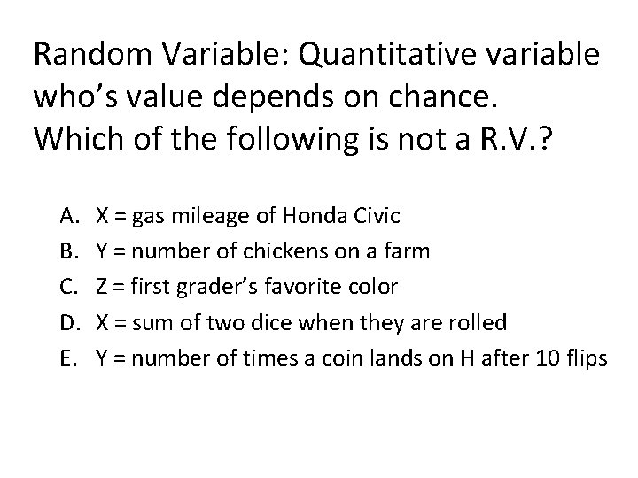 Random Variable: Quantitative variable who’s value depends on chance. Which of the following is