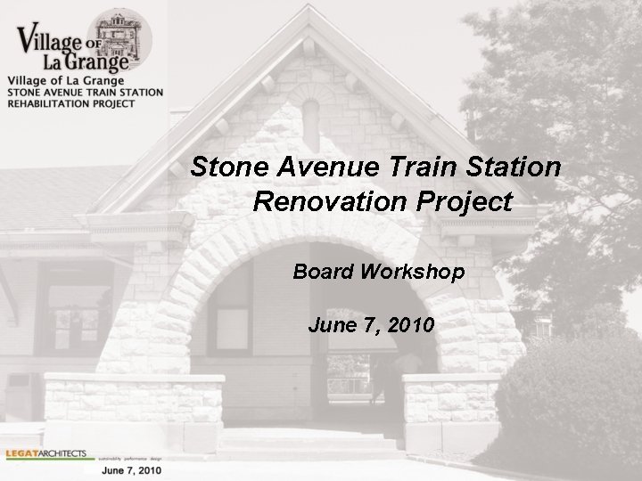 Stone Avenue Train Station Renovation Project Board Workshop June 7, 2010 