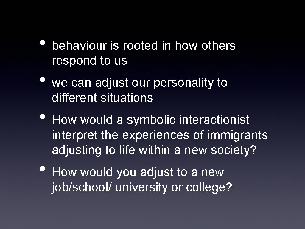  • behaviour is rooted in how others respond to us • we can