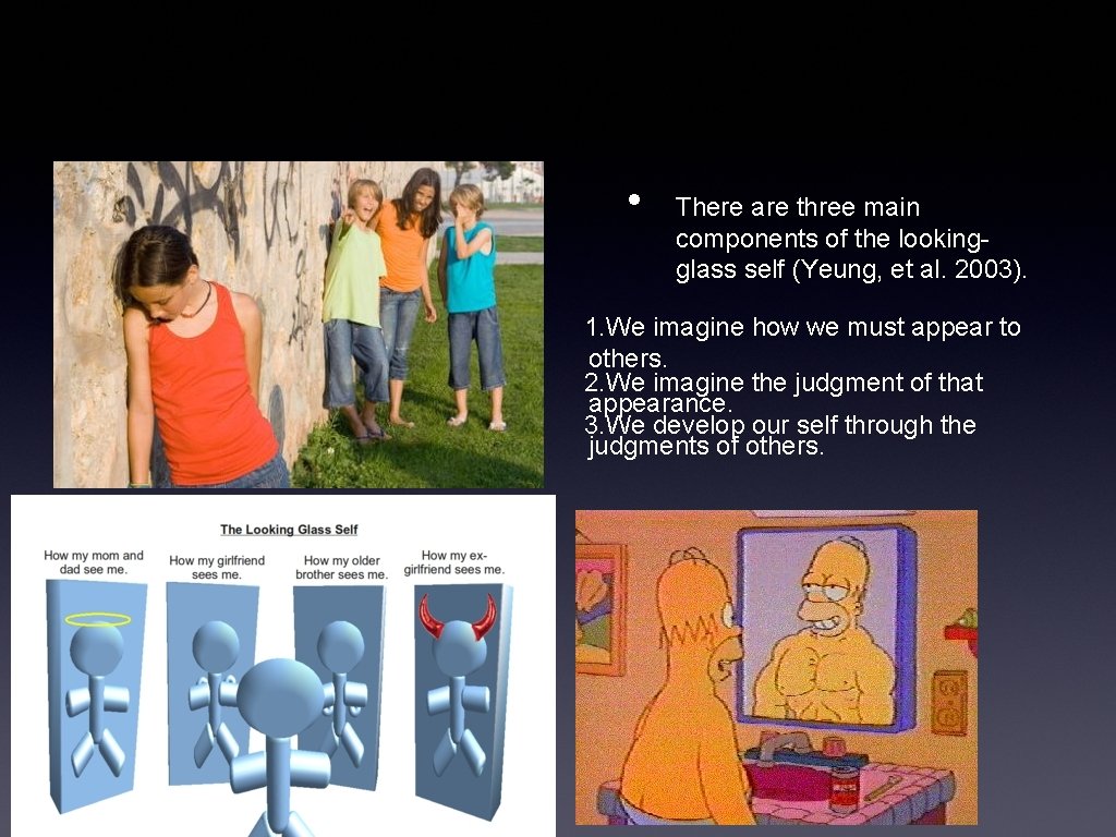  • There are three main components of the lookingglass self (Yeung, et al.