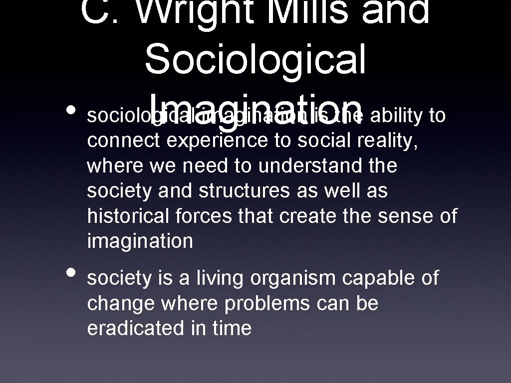 C. Wright Mills and Sociological • sociological imagination is the ability to Imagination connect