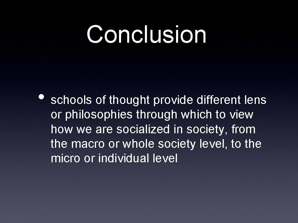 Conclusion • schools of thought provide different lens or philosophies through which to view