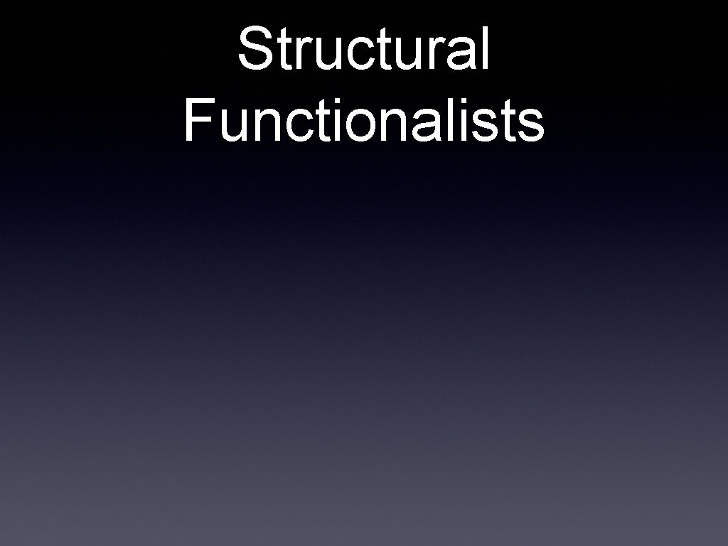 Structural Functionalists 