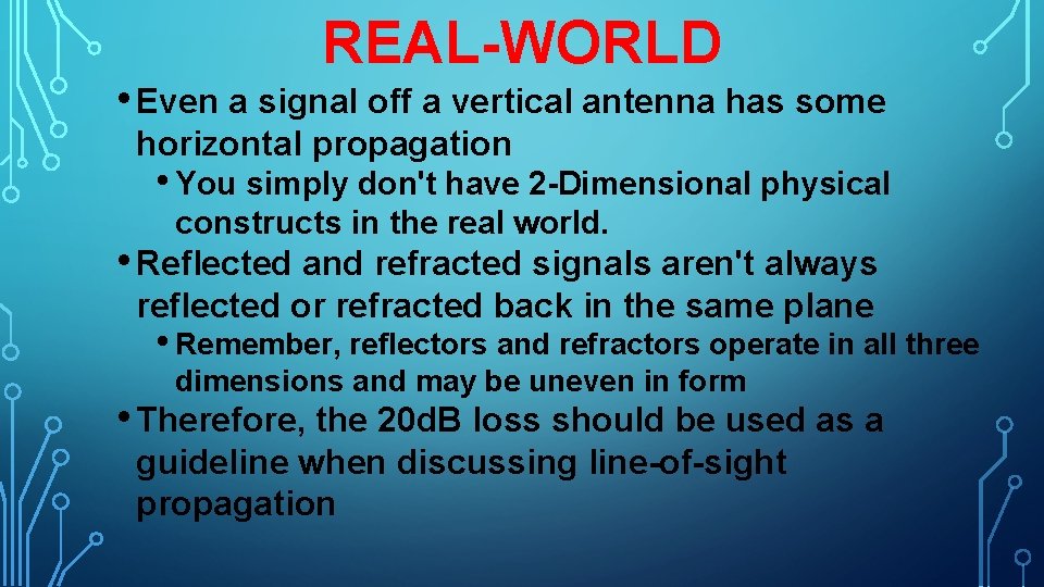 REAL-WORLD • Even a signal off a vertical antenna has some horizontal propagation •