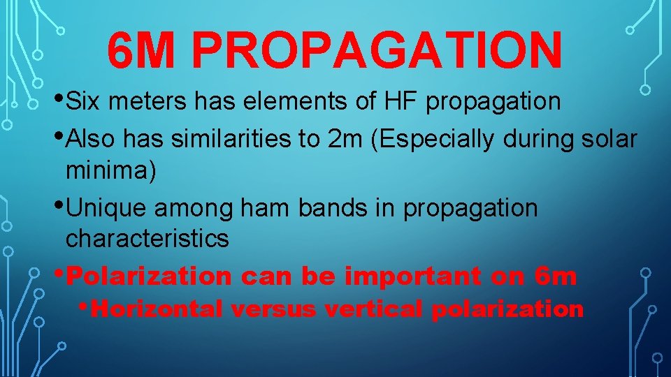 6 M PROPAGATION • Six meters has elements of HF propagation • Also has