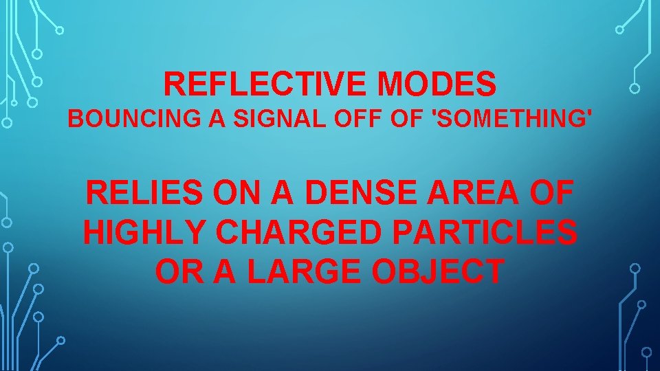 REFLECTIVE MODES BOUNCING A SIGNAL OFF OF 'SOMETHING' RELIES ON A DENSE AREA OF