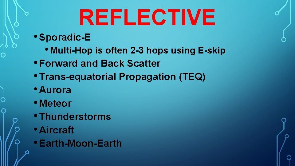 REFLECTIVE • Sporadic-E • Multi-Hop is often 2 -3 hops using E-skip • Forward